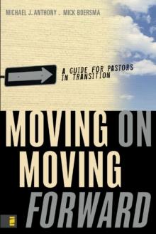 Moving On---Moving Forward : A Guide for Pastors in Transition