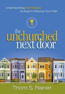 The Unchurched Next Door : Understanding Faith Stages as Keys to Sharing Your Faith