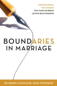 Boundaries in Marriage : Understanding the Choices That Make or Break Loving Relationships