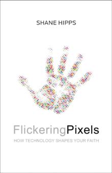 Flickering Pixels : How Technology Shapes Your Faith