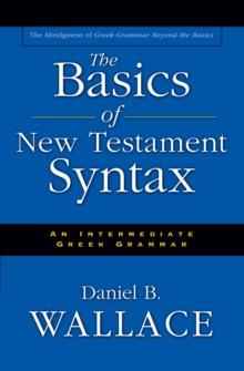 The Basics of New Testament Syntax : An Intermediate Greek Grammar