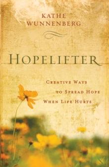 Hopelifter : Creative Ways to Spread Hope When Life Hurts