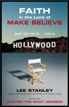 Faith in the Land of Make-Believe : What God Can Do...Even In Hollywood