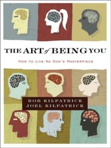 The Art of Being You : How to Live as God's Masterpiece