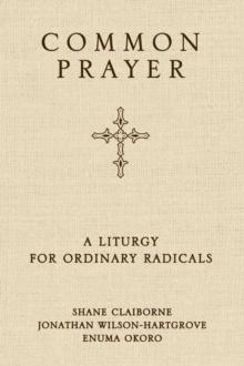 Common Prayer : A Liturgy for Ordinary Radicals