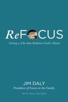 ReFocus : Living a Life that Reflects God's Heart