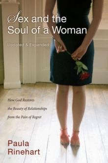 Sex and the Soul of a Woman : How God Restores the Beauty of Relationship from the Pain of Regret