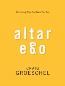 Altar Ego : Becoming Who God Says You Are