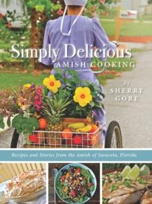 Simply Delicious Amish Cooking : Recipes and stories from the Amish of Sarasota, Florida