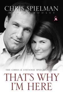 That's Why I'm Here : The Chris and Stefanie Spielman Story