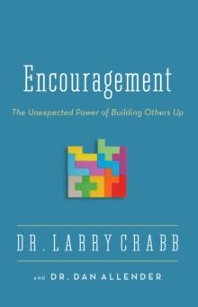 Encouragement : The Unexpected Power of Building Others Up