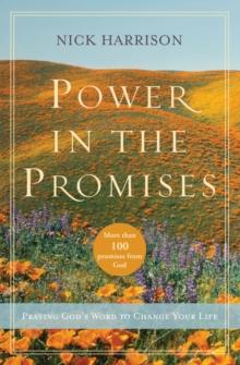 Power in the Promises : Praying God's Word to Change Your Life