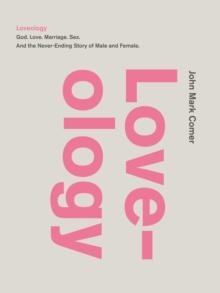 Loveology : God.  Love.  Marriage. Sex. And the Never-Ending Story of Male and Female.