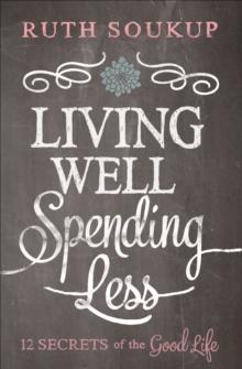 Living Well, Spending Less : 12 Secrets of the Good Life