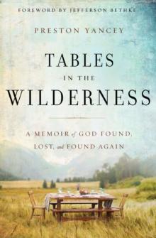 Tables in the Wilderness : A Memoir of God Found, Lost, and Found Again