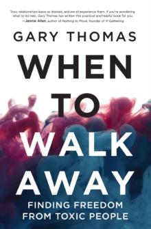 When to Walk Away : Finding Freedom from Toxic People