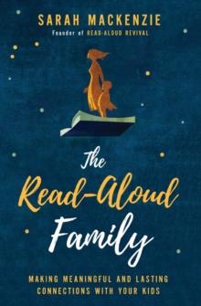 The Read-Aloud Family : Making Meaningful and Lasting Connections with Your Kids