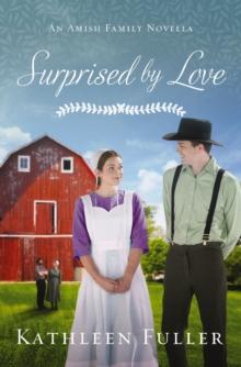 Surprised by Love : An Amish Family Novella