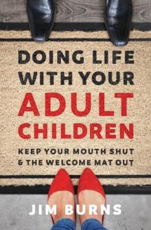 Doing Life with Your Adult Children : Keep Your Mouth Shut and the Welcome Mat Out