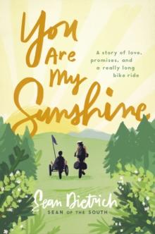 You Are My Sunshine : A Story of Love, Promises, and a Really Long Bike Ride