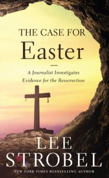 The Case For Easter : A Journalist Investigates Evidence For The Resurrection