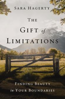 The Gift of Limitations : Finding Beauty in Your Boundaries