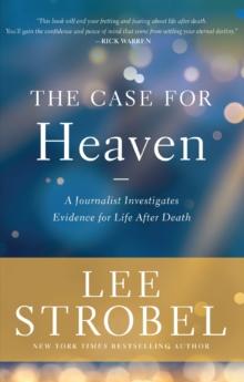 The Case for Heaven : A Journalist Investigates Evidence for Life After Death