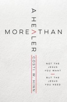 More Than a Healer : Not the Jesus You Want, but the Jesus You Need