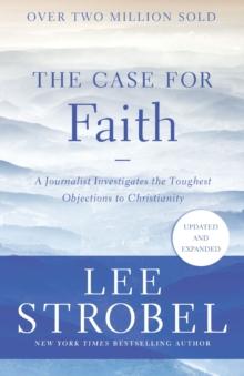 The Case for Faith : A Journalist Investigates the Toughest Objections to Christianity