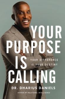 Your Purpose Is Calling : Your Difference Is Your Destiny