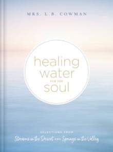 Healing Water for the Soul : Selections from Streams in the Desert and Springs in the Valley