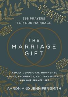 The Marriage Gift : 365 Prayers for Our Marriage - A Daily Devotional Journey to Inspire, Encourage, and Transform Us and Our Prayer Life