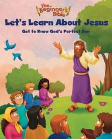 The Beginner's Bible Let's Learn About Jesus : Get to Know God's Perfect Son