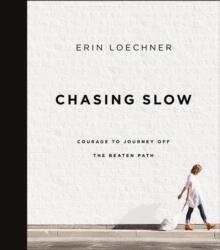 Chasing Slow : Courage to Journey Off the Beaten Path