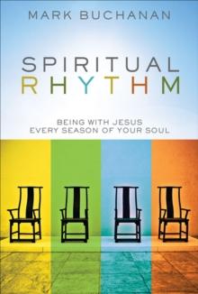 Spiritual Rhythm : Being with Jesus Every Season of Your Soul