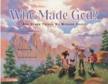 Who Made God? : and Other Things We Wonder About