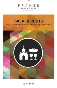 Sacred Roots (Frames Series) : Why the Church Still Matters