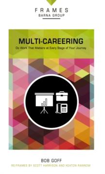 Multi-Careering (Frames Series) : Do Work That Matters at Every Stage of Your Journey