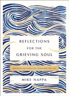 Reflections for the Grieving Soul : Meditations and Scripture for Finding Hope After Loss