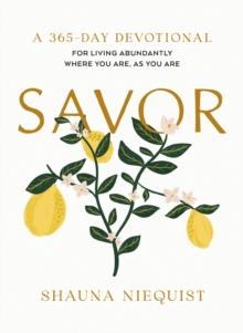 Savor : Living Abundantly Where You Are, As You Are (A 365-Day Devotional)