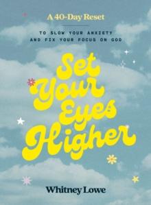 Set Your Eyes Higher : A 40-Day Reset to Slow Your Anxiety and Fix Your Focus on God (A Devotional)