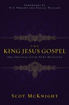 The King Jesus Gospel : The Original Good News Revisited