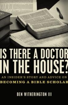 Is there a Doctor in the House? : An Insider's Story and Advice on becoming a Bible Scholar