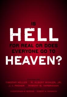 Is Hell for Real or Does Everyone Go To Heaven? : With contributions by Timothy Keller, R. Albert Mohler Jr., J. I. Packer, and Robert Yarbrough.   General editors Christopher W. Morgan and Robert A.