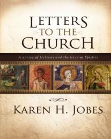 Letters to the Church : A Survey of Hebrews and the General Epistles