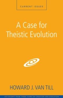 A Case for Theistic Evolution : A Zondervan Digital Short