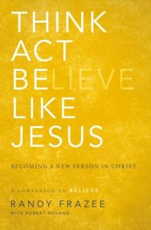 Think, Act, Be Like Jesus : Becoming a New Person in Christ