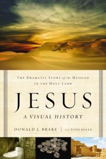 Jesus, A Visual History : The Dramatic Story of the Messiah in the Holy Land