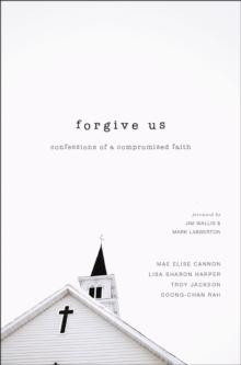 Forgive Us : Confessions of a Compromised Faith