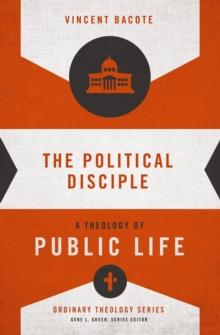 The Political Disciple : A Theology of Public Life